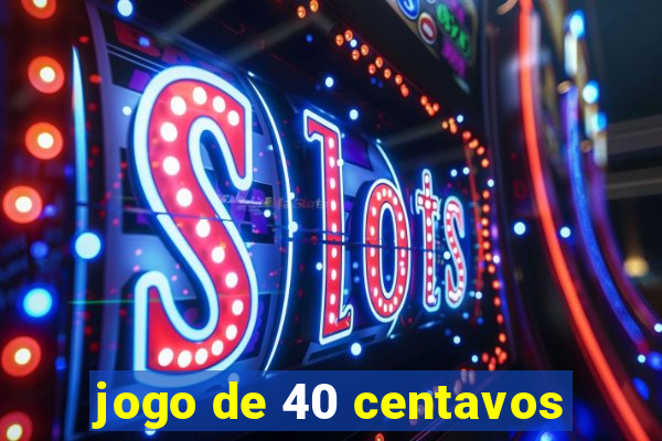 jogo de 40 centavos